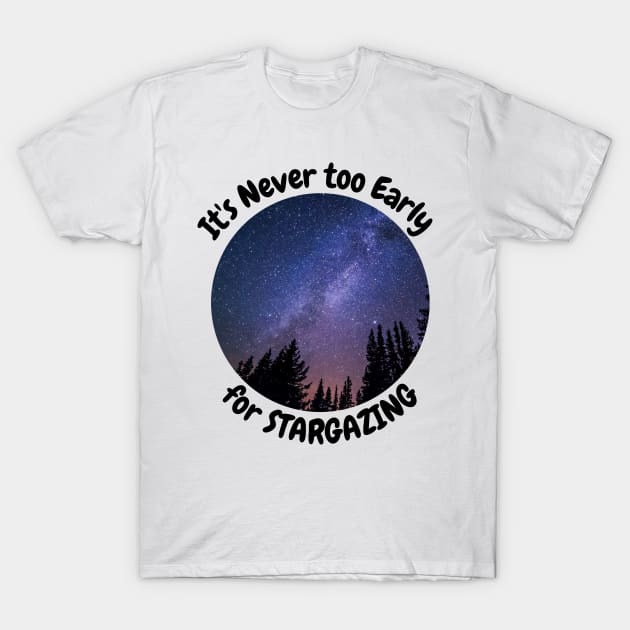 It's Never too early for stargazing T-Shirt by 46 DifferentDesign